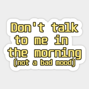 Don't talk to me in the morning Sticker